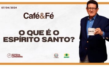 CAFÉ E FÉ – O QUE É O ESPÍRITO SANTO?