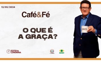 CAFÉ E FÉ – O QUE É A GRAÇA